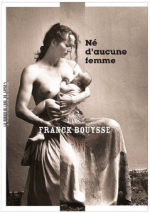 Né d'aucune Femme Franck Bouysse La Manufacture de livres