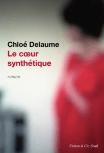 Chloé Delaume Le cœur synthétique
