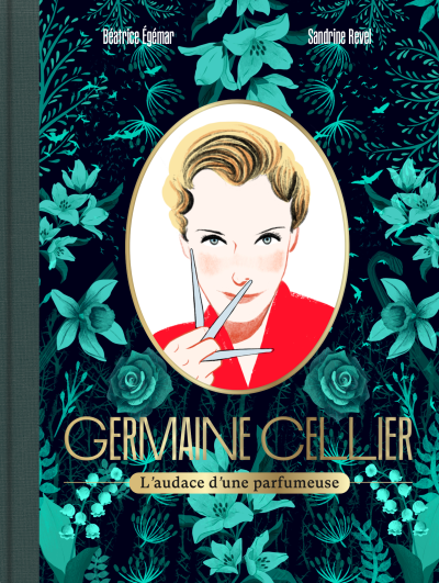 Germaine Cellier, l'audace d'une parfumeuse - Béatrice Egemar Sandrine Revel